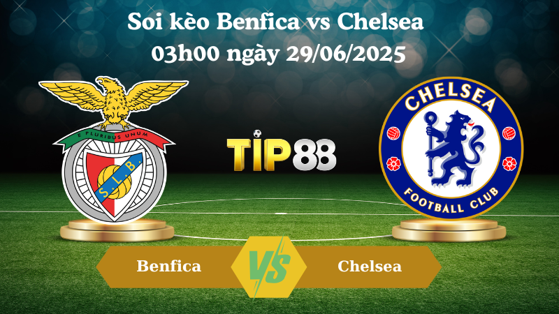Soi kèo Benfica vs Chelsea 03h00 ngày 29/06/2025
