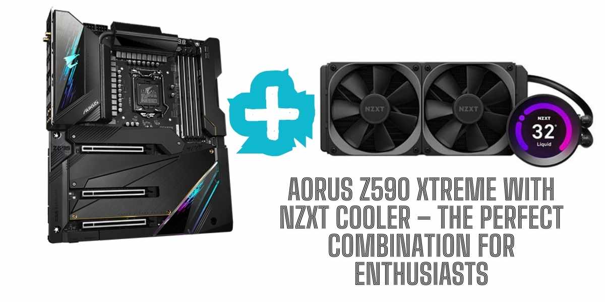 AORUS Z590 Xtreme with NZXT Cooler