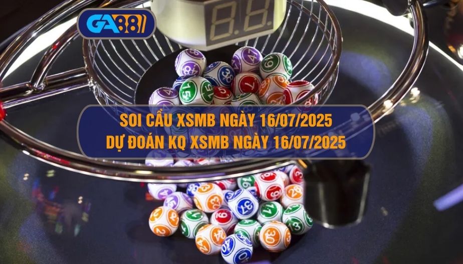 Ga88 cập nhật chi tiết bảng kết quả xổ số miền Bắc ngày 15/07/2025