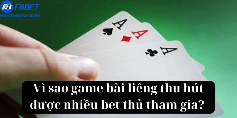 Vì sao game bài liêng thu hút được nhiều bet thủ tham gia? 