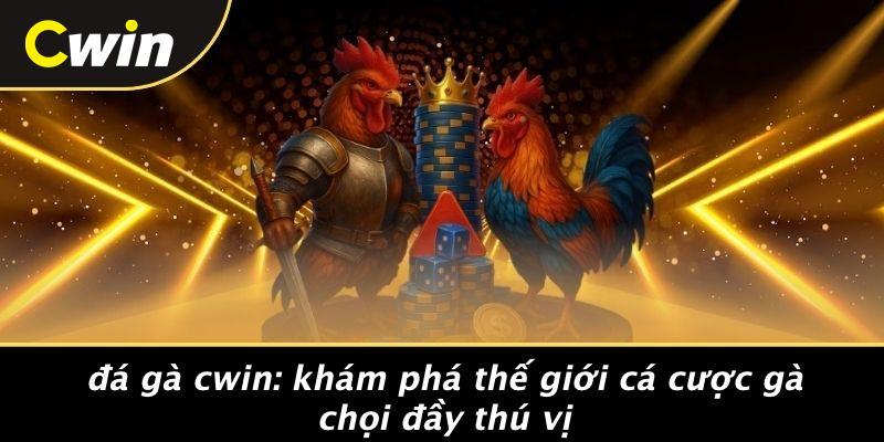 Đá Gà Cwin: Khám Phá Thế Giới Cá Cược Gà Chọi Đầy Thú Vị