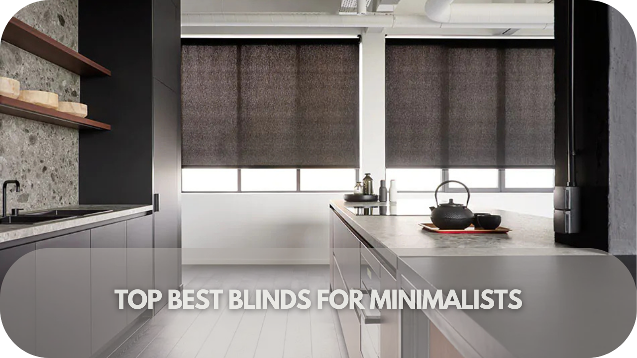 Top minimalist blinds: stylish, modern options for a clean, uncluttered look.