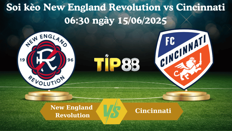 Soi kèo New England Revolution vs Cincinnati 06:30 ngày 15/06/2025