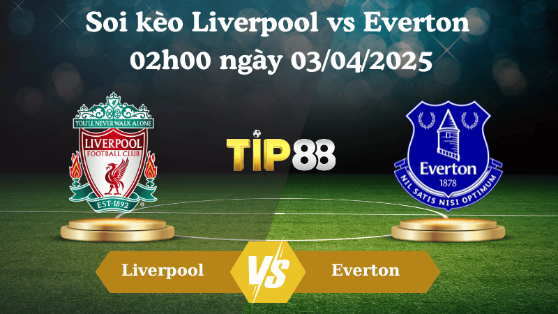 Nhận định soi kèo Liverpool vs Everton 02h00 ngày 03/04/2025