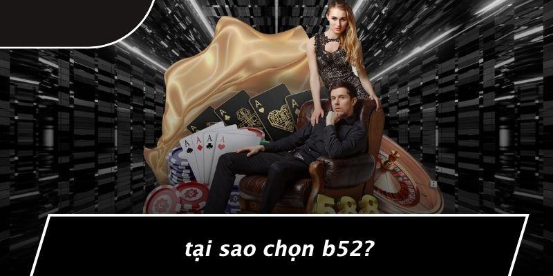 Tại Sao Chọn B52?