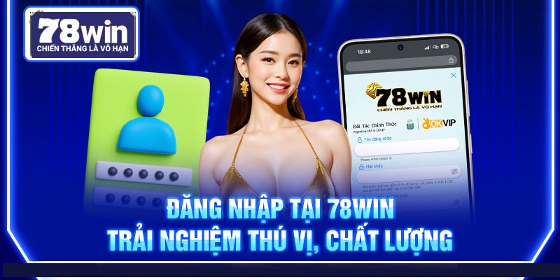 Đăng nhập vào nhà cái 78win là bước đầu tiên để bước vào thế giới cá cược trực tuyến