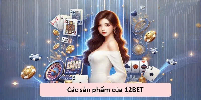 Kho game nổi bật thu hút khách hàng tại 12bet