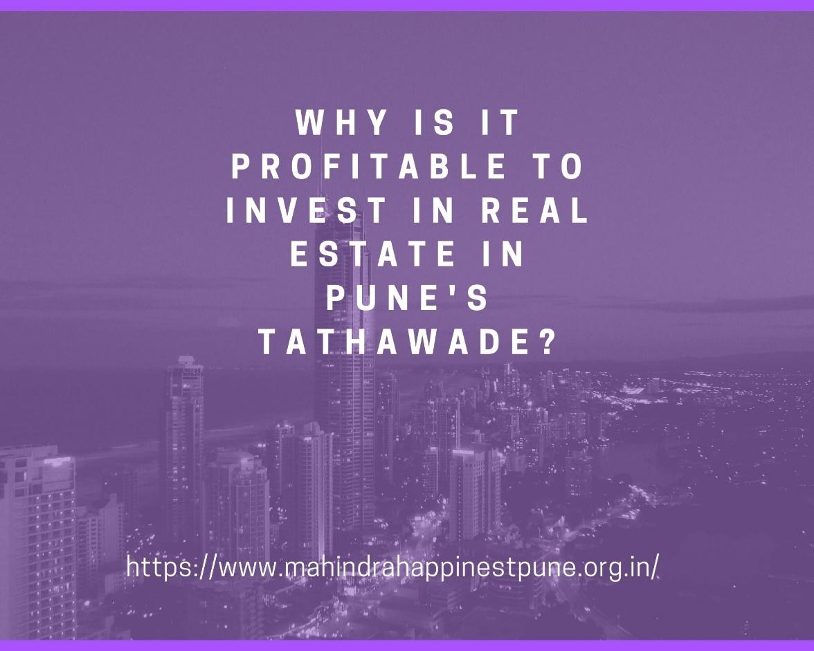 Why is it profitable to invest in real estate in Pune Tathawade