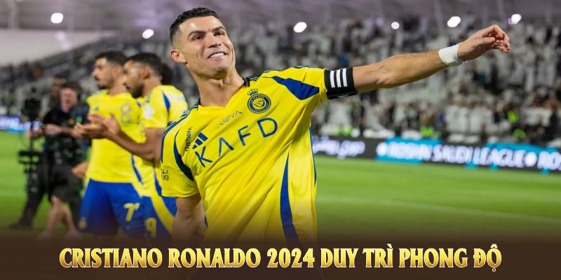 Cristiano Ronaldo 2024 duy trì phong độ ghi bàn ổn định