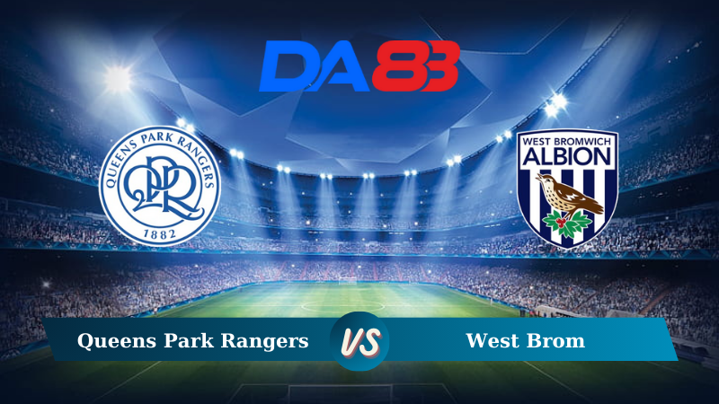 Soi kèo Queens Park Rangers vs West Brom 18h30 ngày 10/08/2024