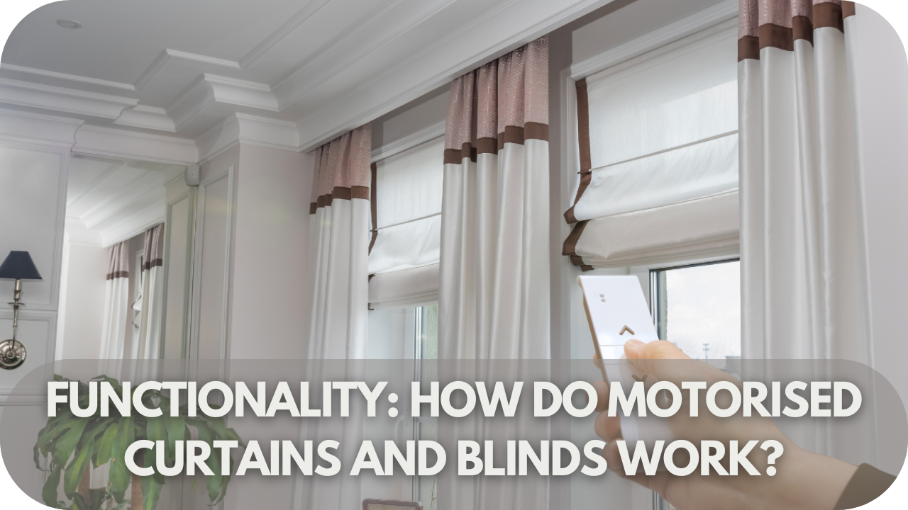 Functionality: How Do Motorised Curtains and Blinds Work?