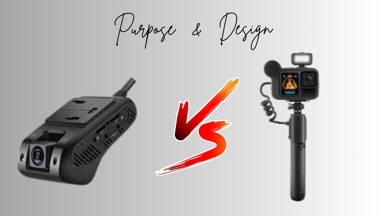 Dash Cam vs GoPro Purpose & Design