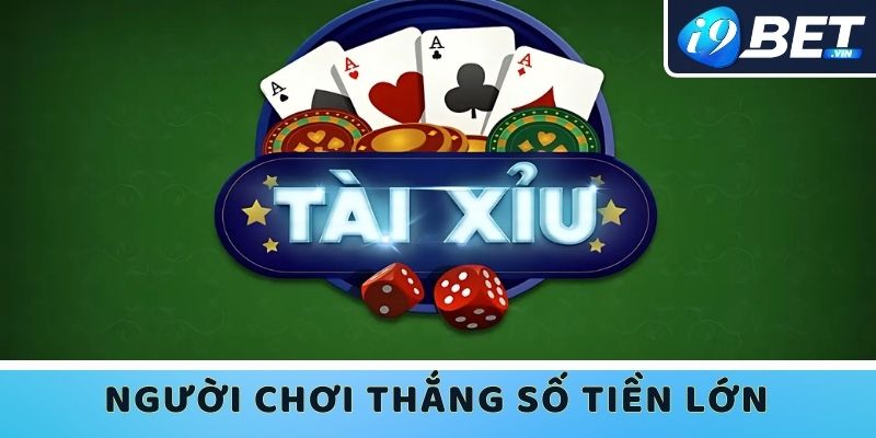 Người chơi Tài xỉu thắng số tiền lớn