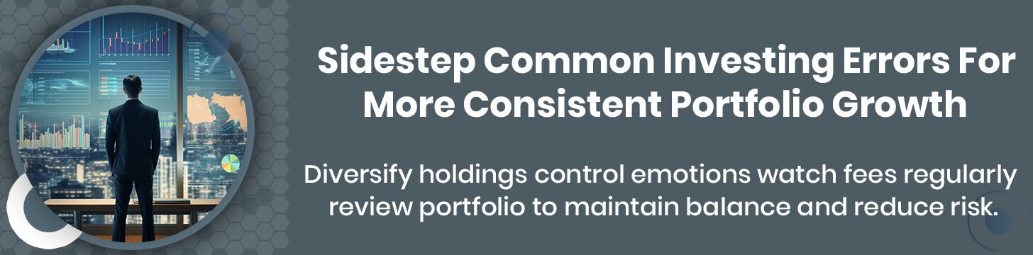 Sidestep Common Investing Errors For More Consistent Portfolio Growth