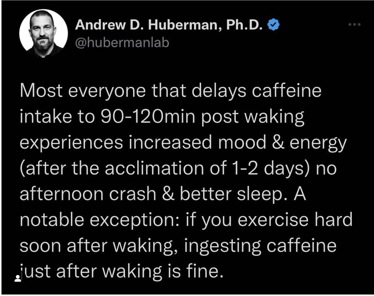 Is there a best time to have your morning coffee?
A tweet from Andrew D. Huberman discussing the effects of delayed caffeine intake each morning.