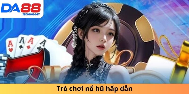 Trò chơi nổ hũ hấp dẫn