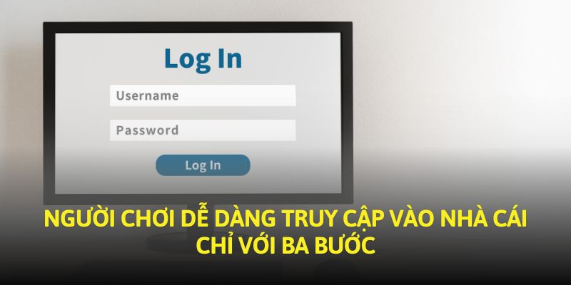 Chỉ cần 3 bước đơn giản để đăng nhập vào nhà cái