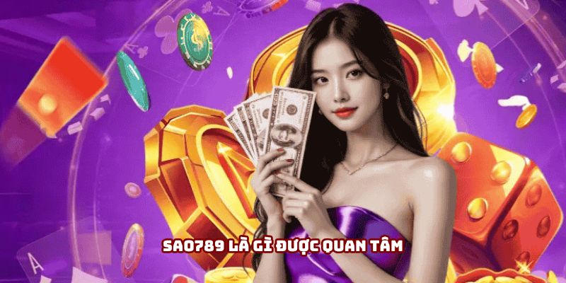 Sao789 là gì được quan tâm