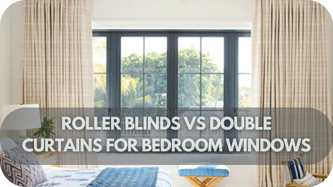 roller blinds vs double curtains comparison