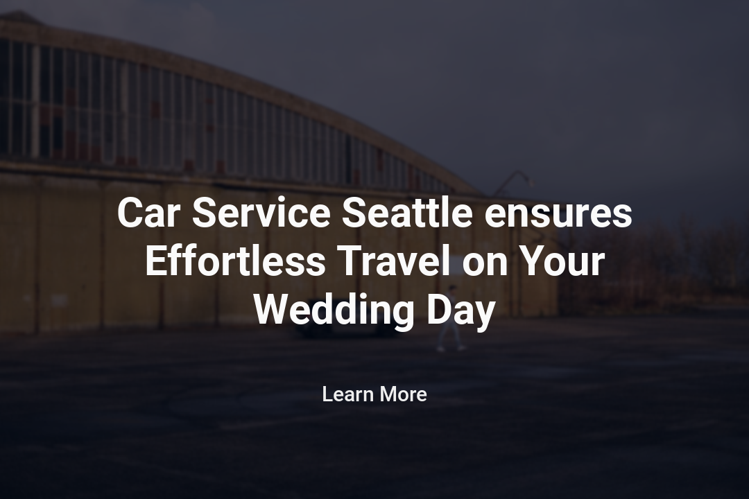 Car Service Seattle ensures Effortless Travel on Your Wedding Day