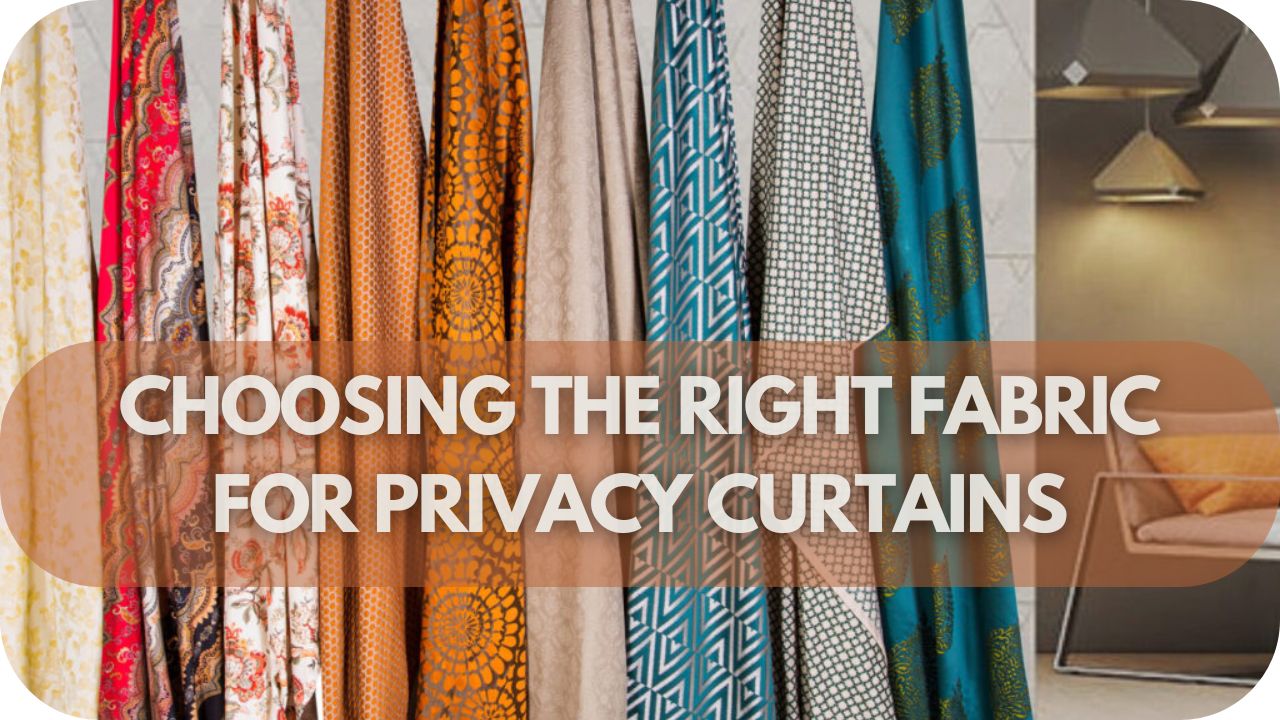 Choosing the Right Fabric for Privacy Curtains