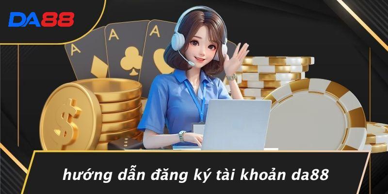 Hướng Dẫn Đăng Ký Tài Khoản DA88
