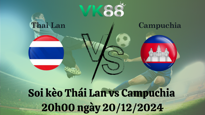 Soi kèo Thái Lan vs Campuchia 20h00 ngày 20/12/2024