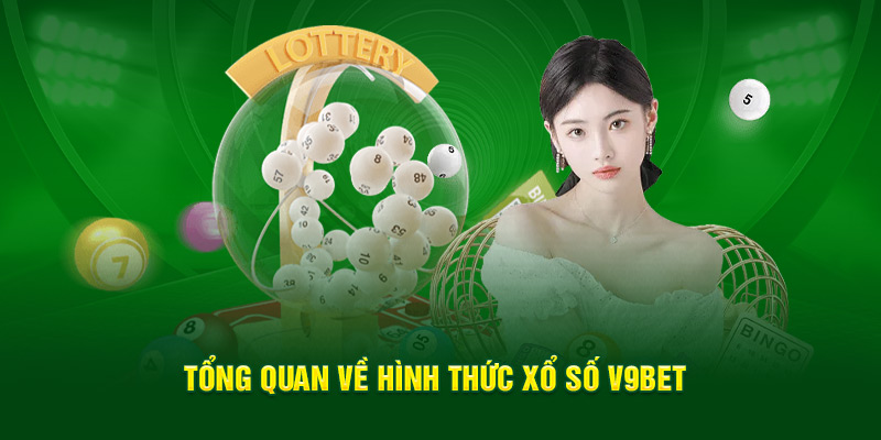 Tổng quan về hình thức xổ số V9bet