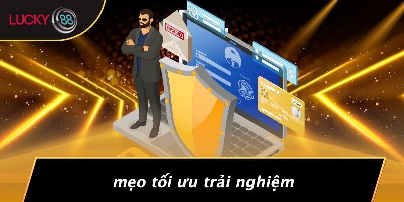 Mẹo Tối Ưu Trải Nghiệm