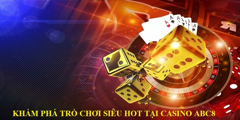 Khám các trò chơi siêu hot tại casino ABC8