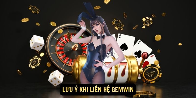 Lưu ý khi Liên hệ Gemwin