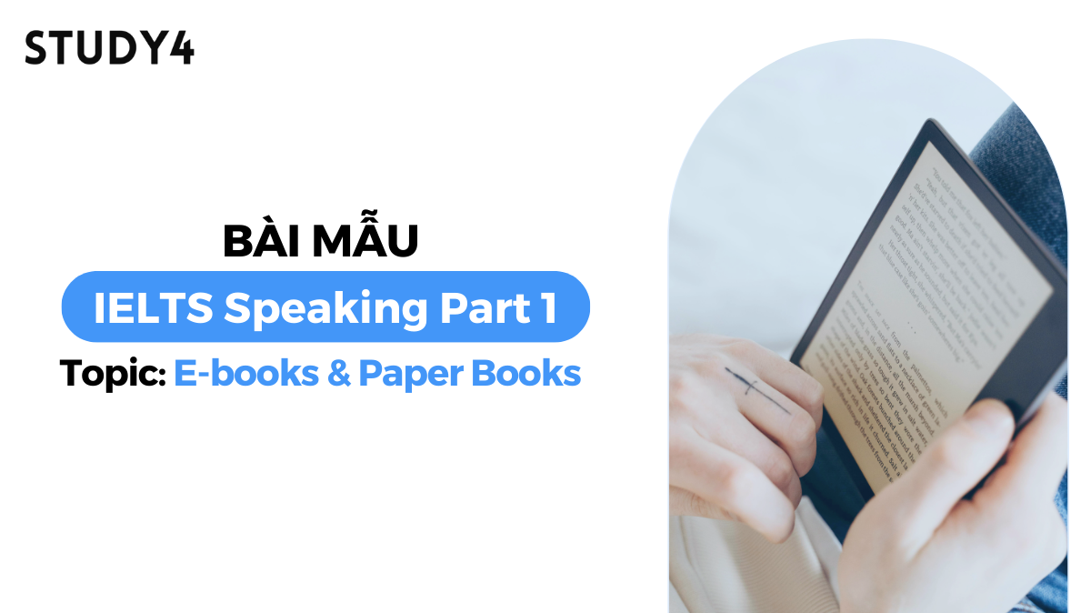 Bài mẫu IELTS Speaking Part 1 - Topic: E-books and Paper Books