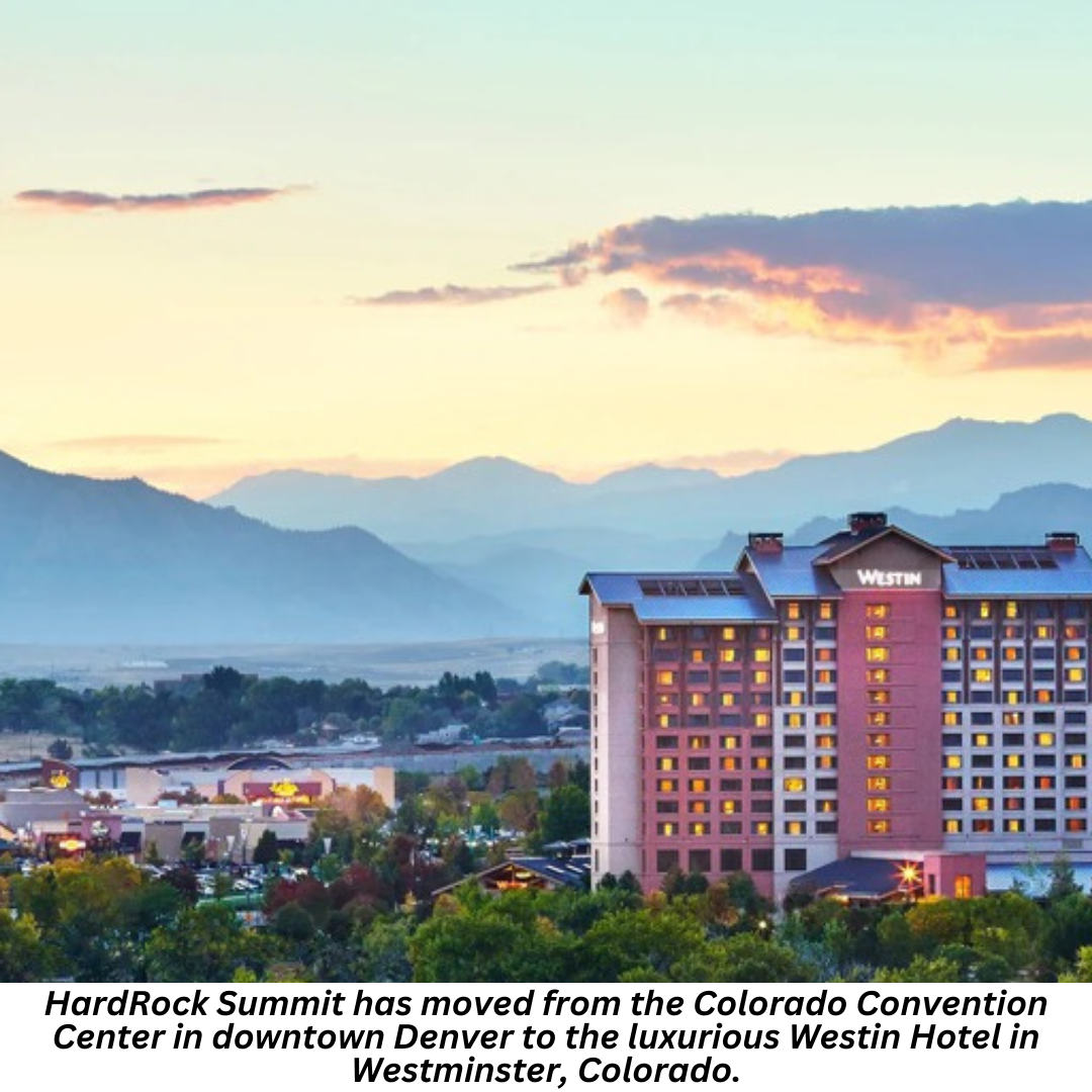 HardRock Summit has moved from the Colorado Convention Center in downtown Denver to the luxurious Westin Hotel in Westminster, Colorado.