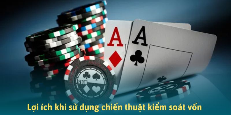Lợi ích khi sử dụng chiến thuật kiểm soát vốn 
