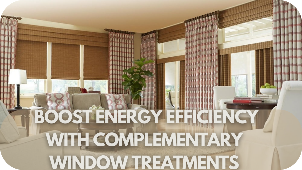 Enhance energy efficiency with window treatments that perfectly complement high-performance windows.