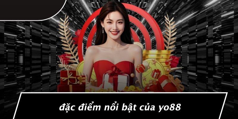 Đặc Điểm Nổi Bật Của Yo88