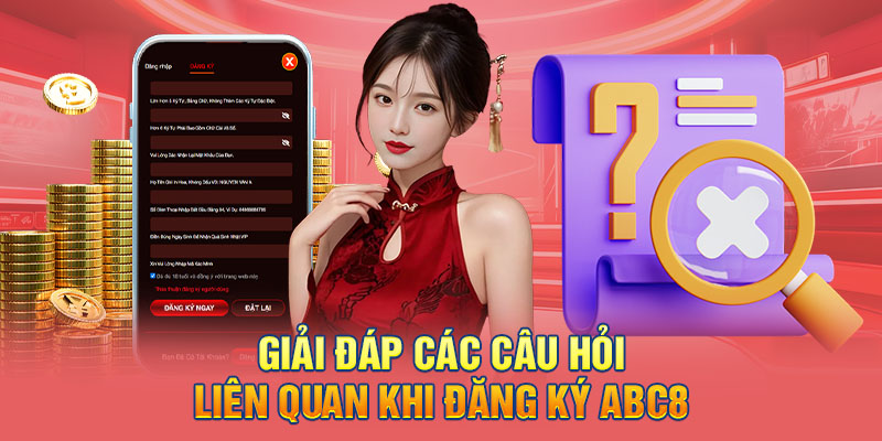 Giải đáp các câu hỏi liên quan khi đăng ký ABC8