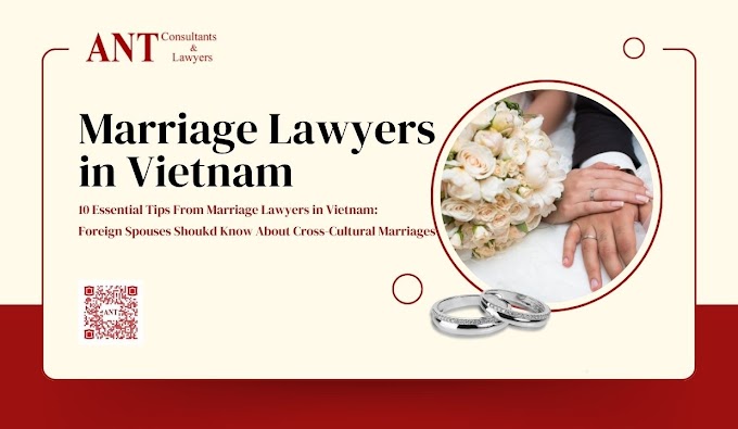 10 Essential Tips From Marriage Lawyers in Vietnam: Foreign Spouses Should Know About Cross-Cultural Marriages