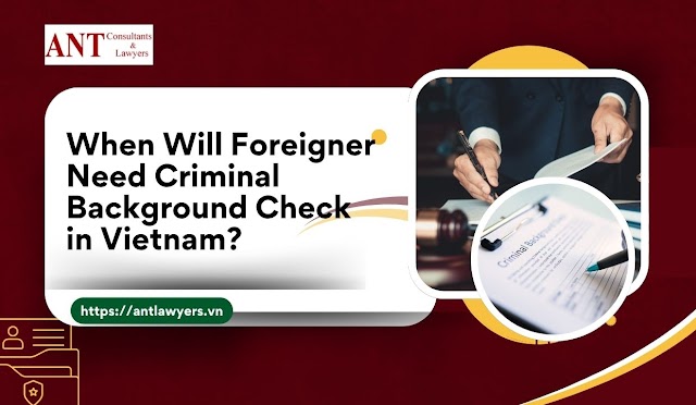 When Will Foreigner Need Criminal Background Check in Vietnam?