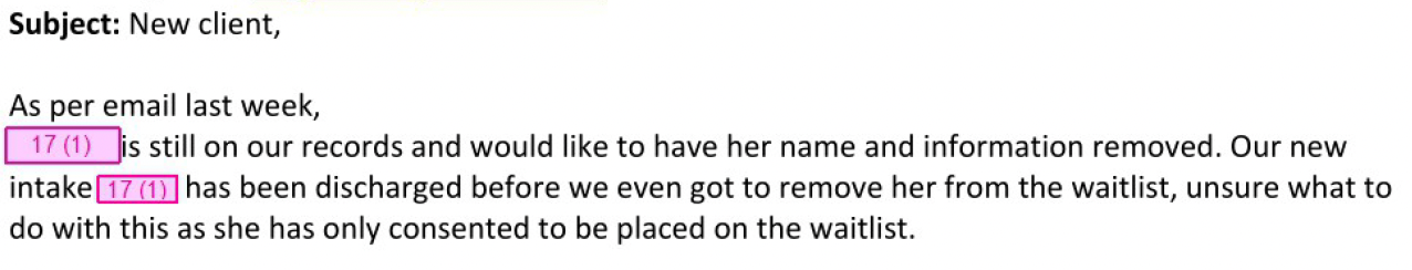 As per email last week, 17(1) is still on our records and would like to have her name and information removed. Our new intake 17 (1) has been discharged before we even got to remove her from the waitlist, unsure what to do with this as she has only consented to be placed on the waitlist.