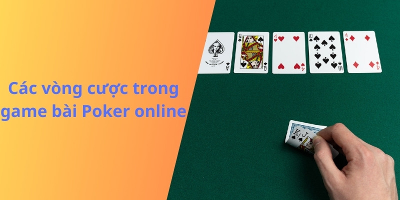 Game bài Poker online có tới 4 vòng cược