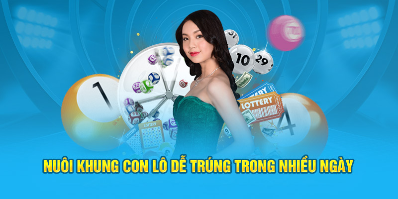 Nuôi khung con lô dễ trúng trong nhiều ngày 