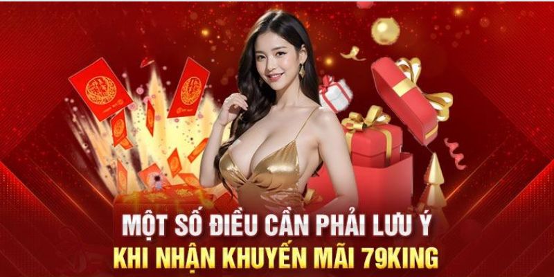 Một vài điều cần chú tâm trong quá trình tham gia khuyến mãi 79King