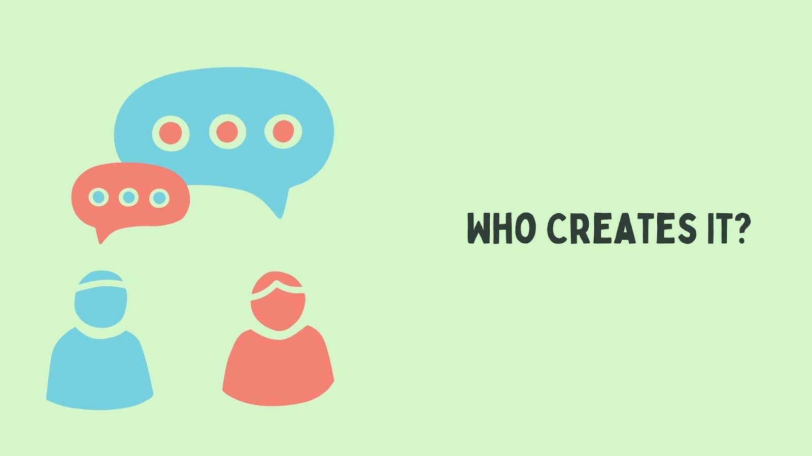 Who Creates It?