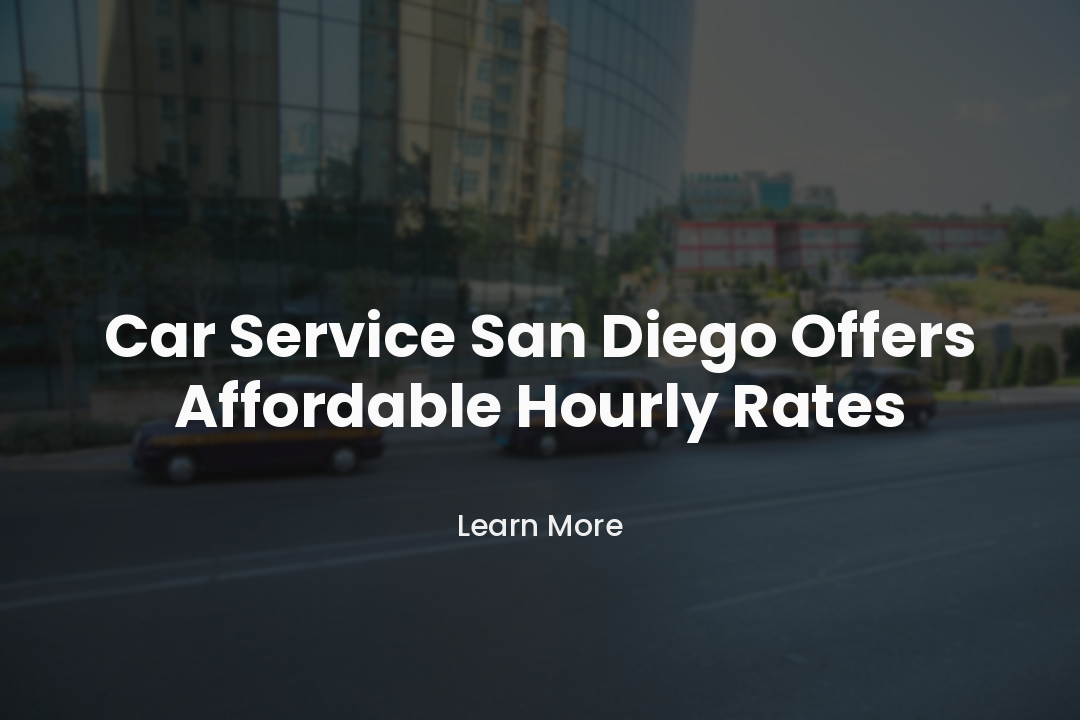 Car Service San Diego Offers Affordable Hourly Rates