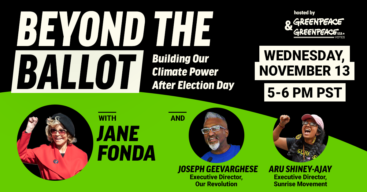 Beyond the Ballot - Building Our Climate Power After Election Day - Wednesday Nov 13 5-6pm PST with Jane Fonda, Joseph Geevarghese of Our Revolution, and Aru Shiney-Ajay of Sunrise Movement