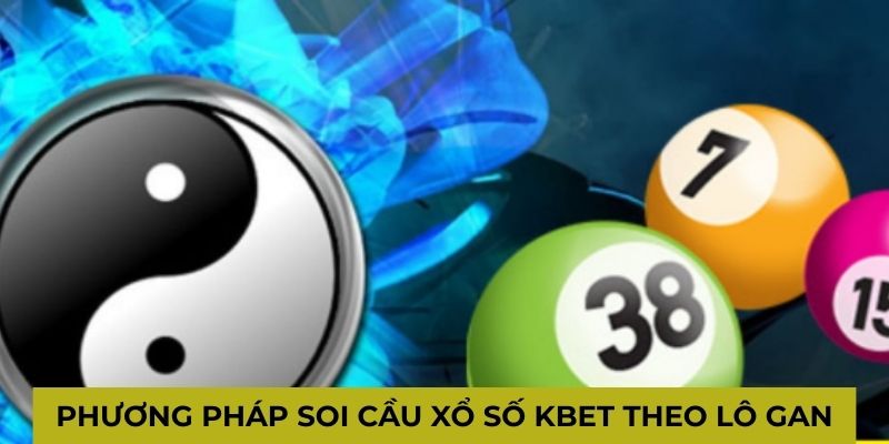 Phương pháp soi cầu xổ số Kbet theo lô gan