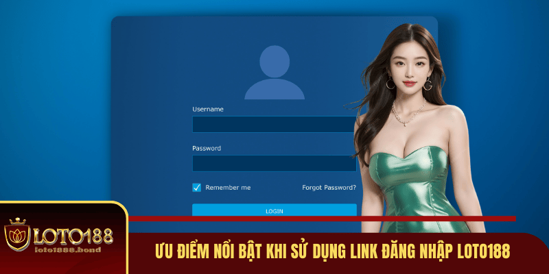 Ưu điểm nổi bật dành riêng cho bạn sử dụng link đăng nhập Loto188