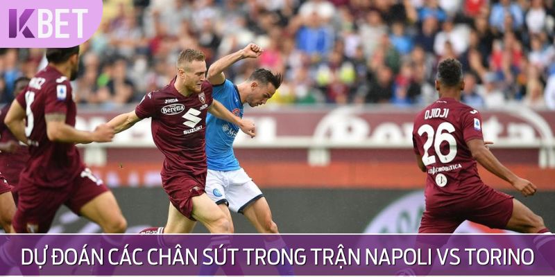 Dự đoán các chân sút trong trận Napoli vs Torino