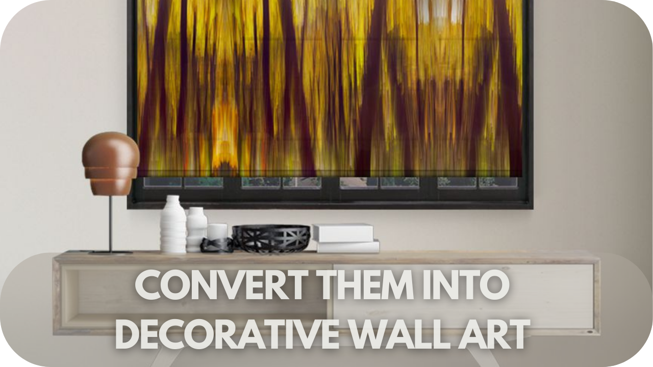 Convert Them into Decorative Wall Art